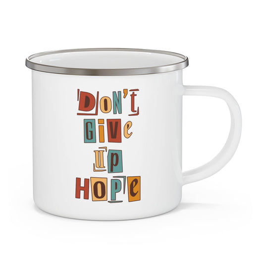 Enamel Camping Mug - Say it Soul - Don’t Give Up Hope - Inspiration